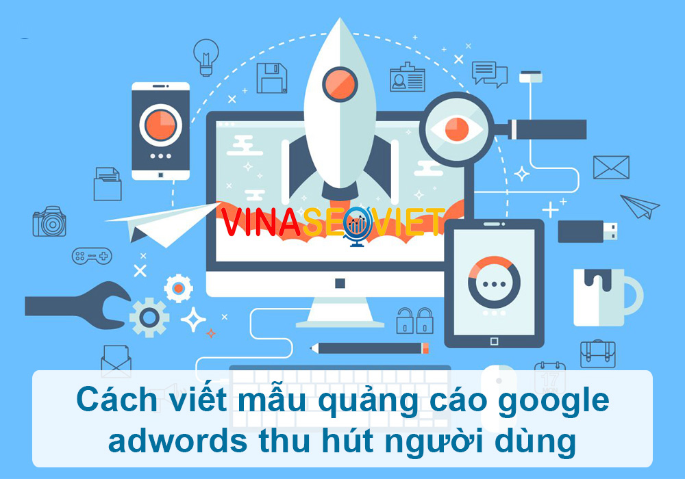 Cách viết mẫu quảng cáo Google Ads thu hút người dùng tăng doanh số